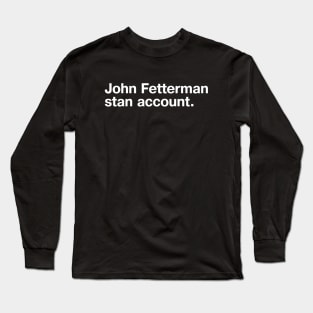 John Fetterman stan account. Long Sleeve T-Shirt